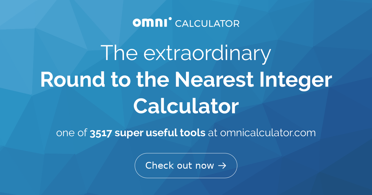 Round To The Nearest Integer Calculator