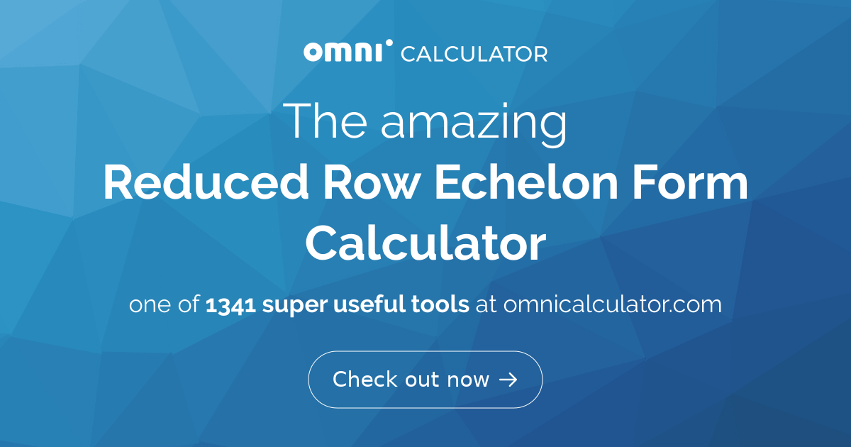(Reduced) Row Echelon Form Calculator