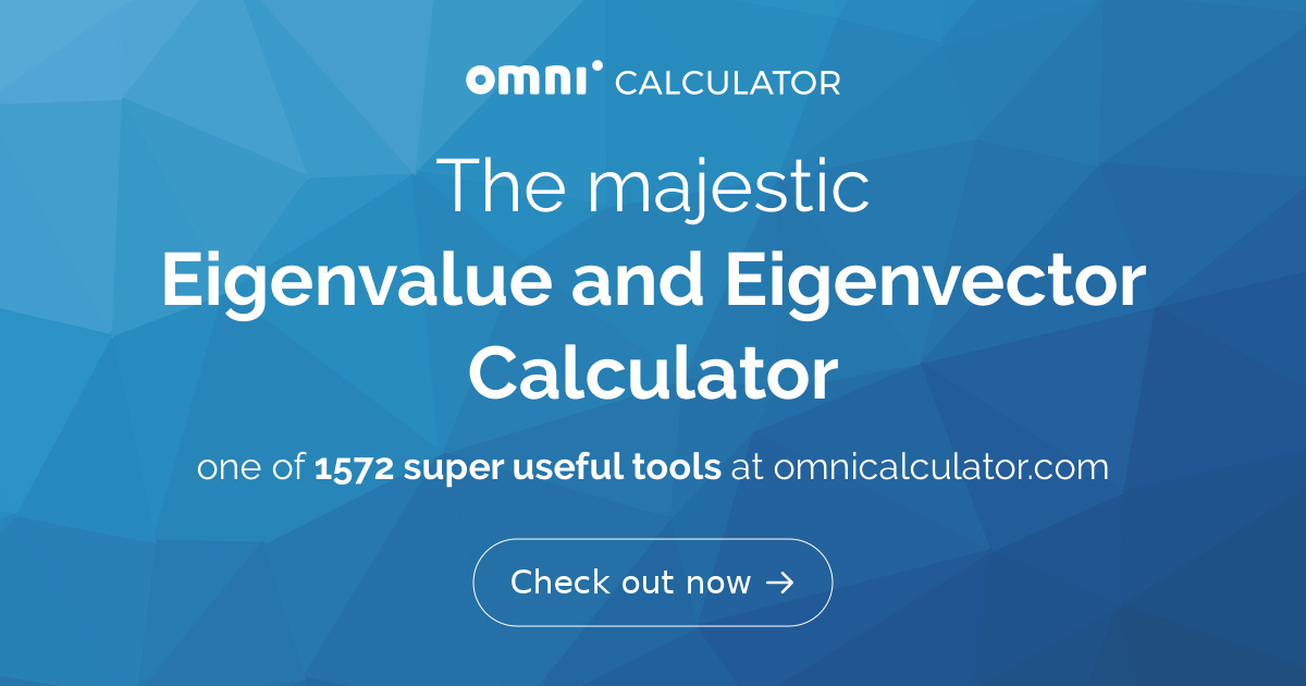 Eigenvalue and Eigenvector Calculator