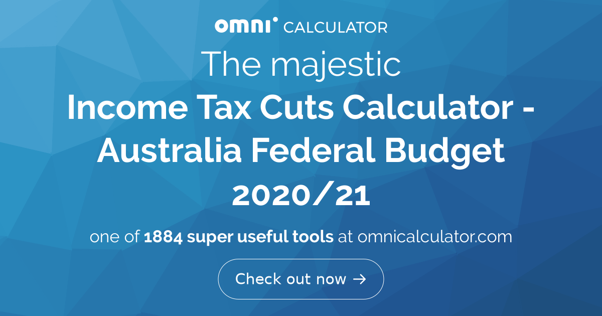 Tax Cuts Calculator Australia Federal Budget 2020/21