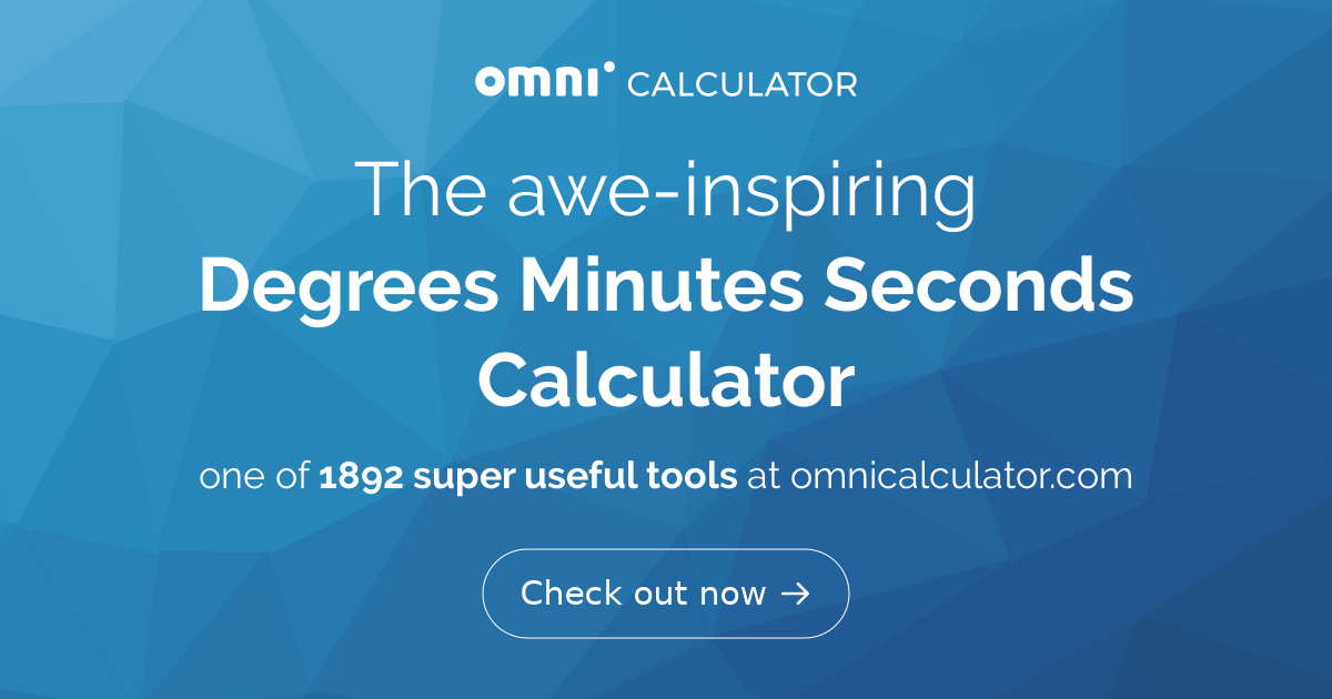 Degrees Minutes Seconds Calculator (DMS)