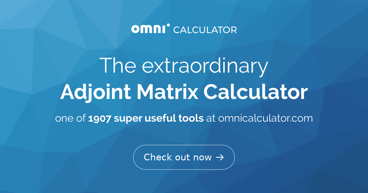 Adjoint Matrix Calculator (Adjugate Matrix)