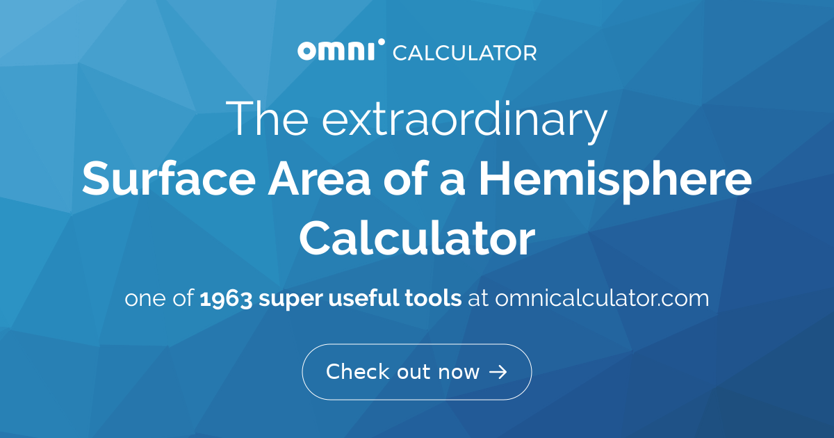 Surface Area Of A Hemisphere. Calculator | Formula