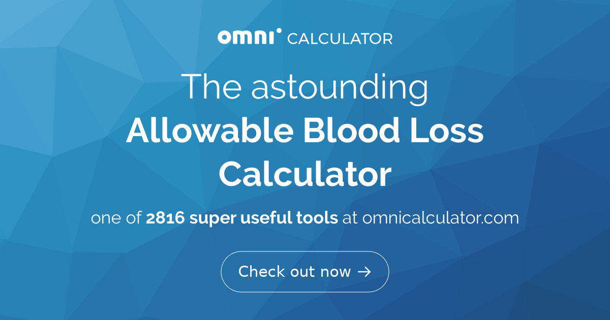 Allowable Blood Loss Calculator Formula   QWxsb3dhYmxlIEJsb29kIExvc3MgQ2FsY3VsYXRvcg 