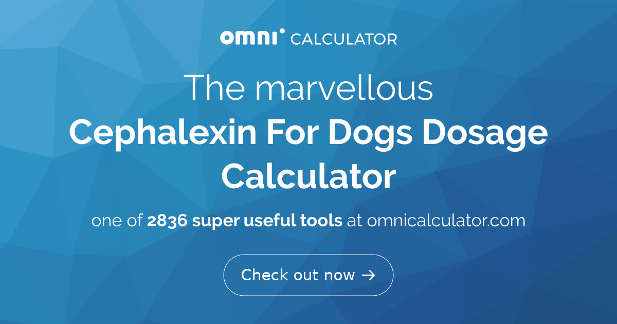 Cephalexin For Dogs Dosage Calculator