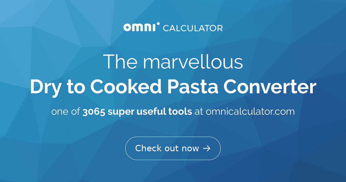 Dry to Cooked Pasta Converter - Omni Calculator