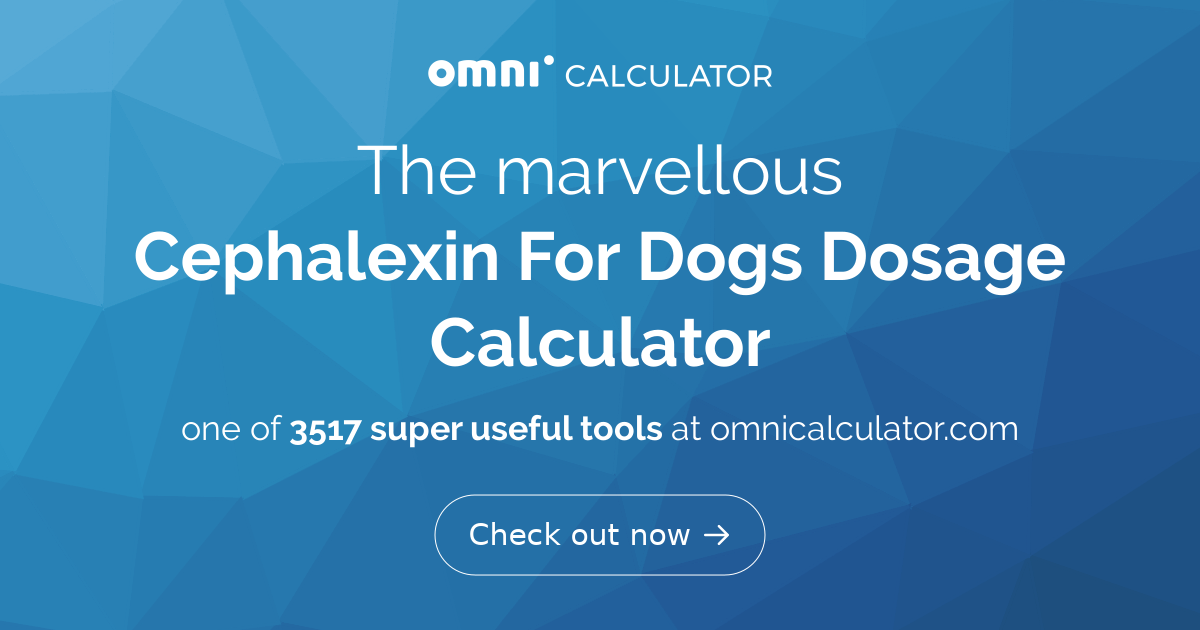 Cephalexin For Dogs Dosage Calculator