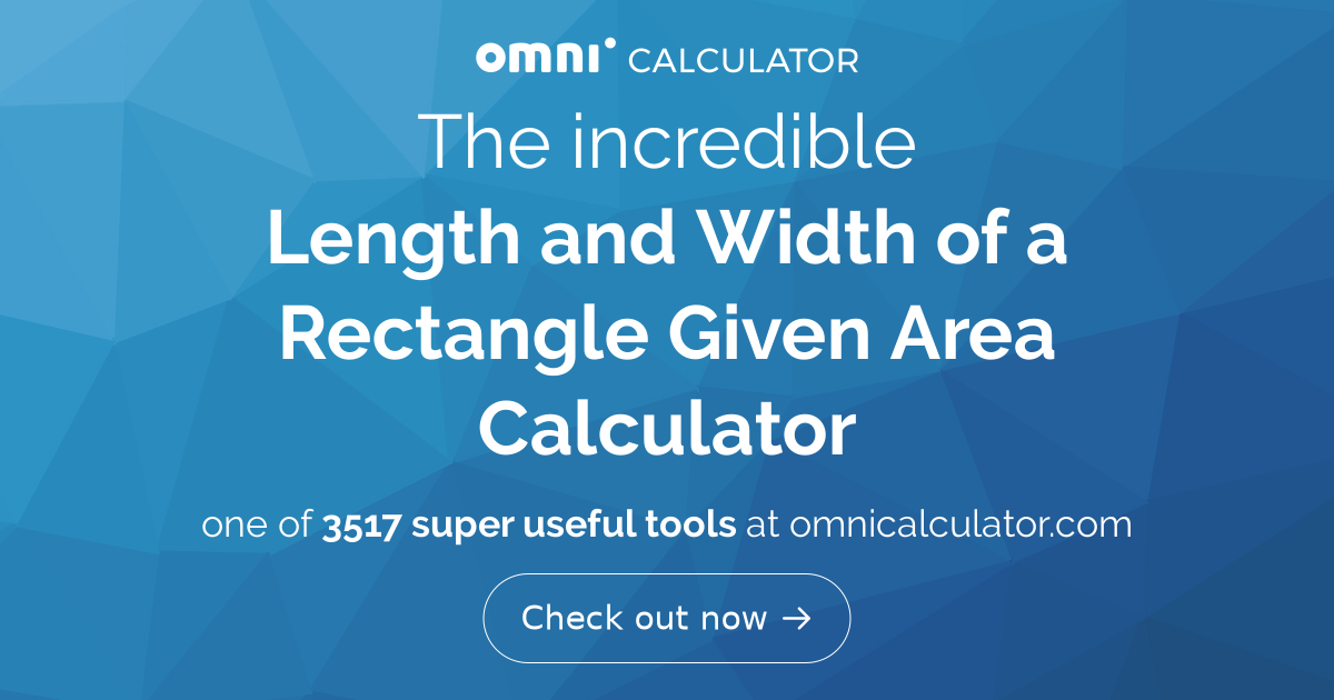 Length and Width of a Rectangle Given Area Calculator