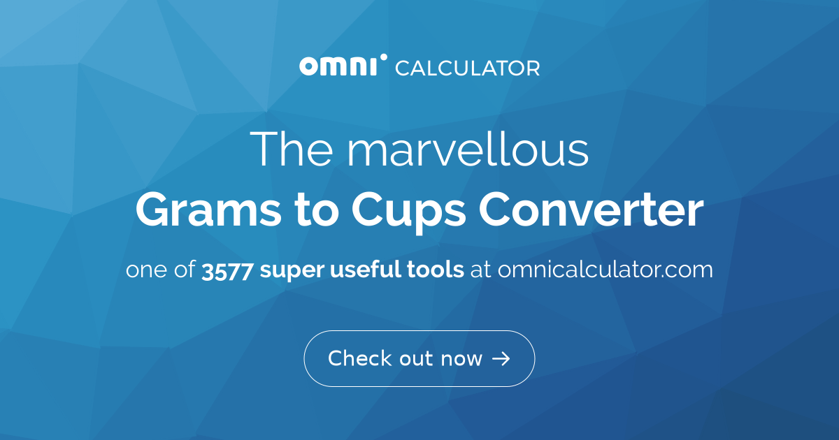Grams to Cups: Conversion Calculator [With Formula & Chart]