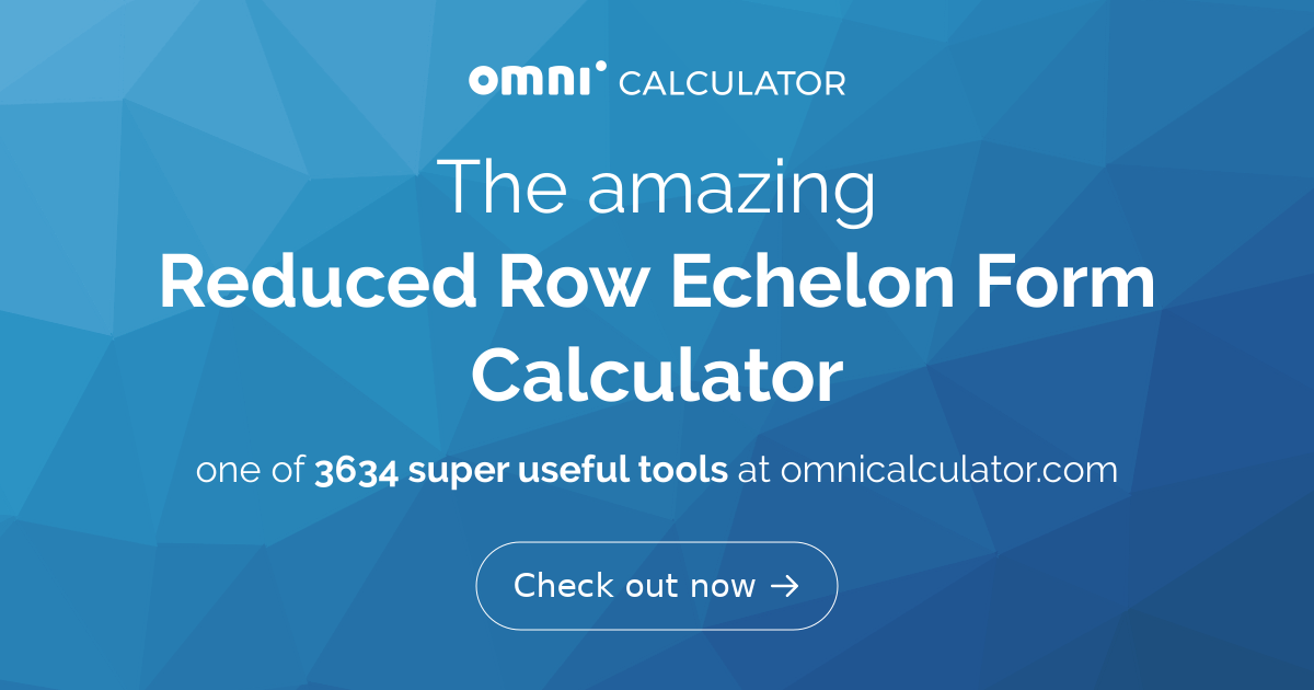 (Reduced) Row Echelon Form Calculator
