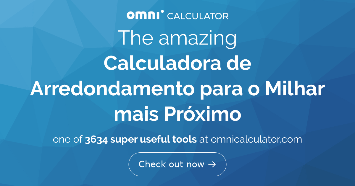 Calculadora de Arredondamento para o Milhar mais Próximo