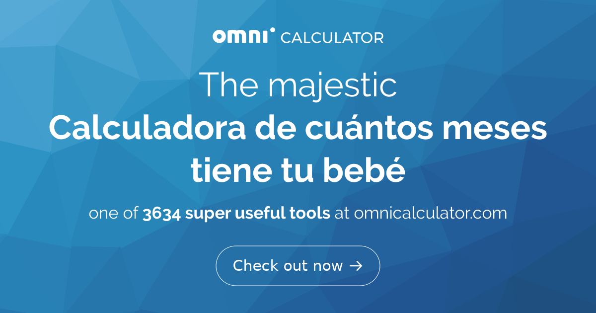 Calculadora De Cuántos Meses Tiene Tu Bebé 