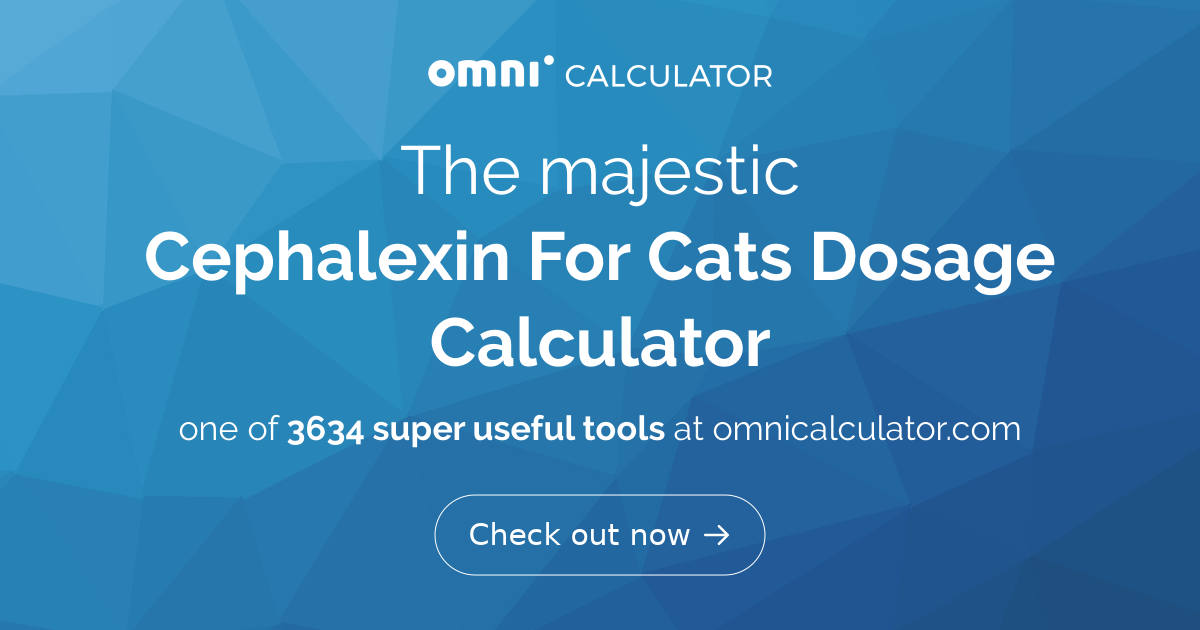 Cephalexin For Cats Dosage Calculator