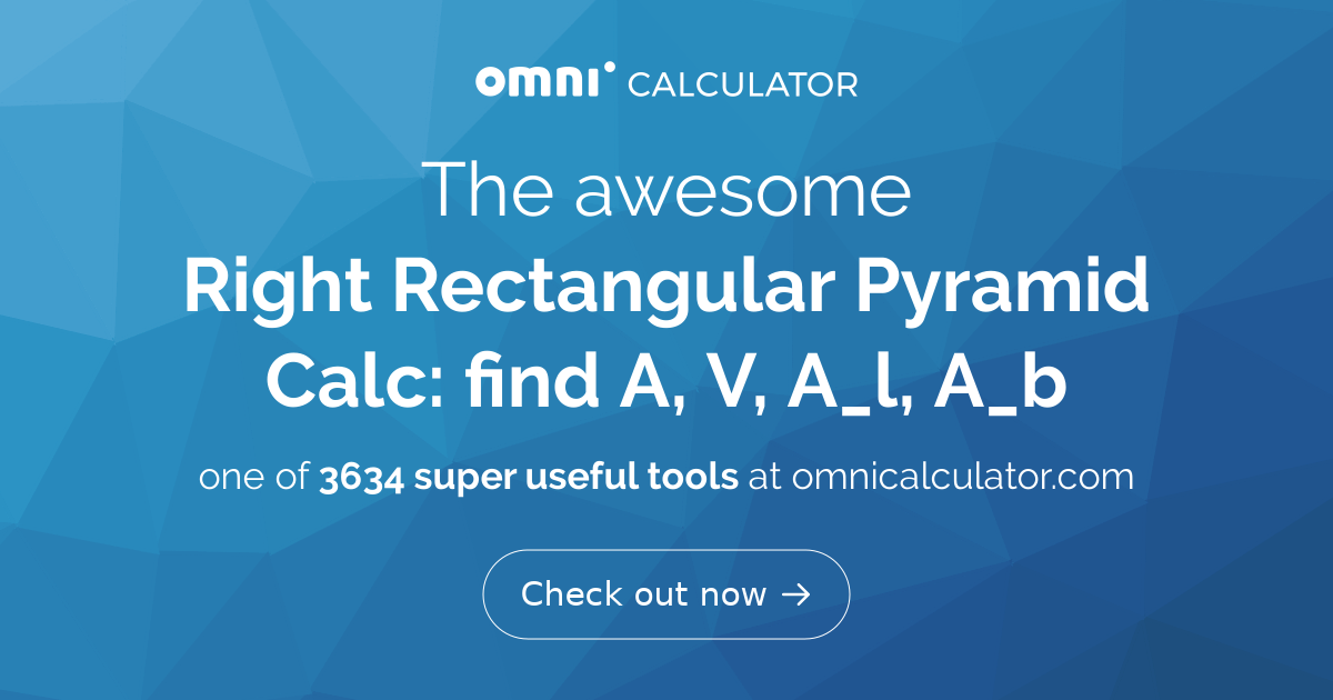 Right Rectangular Pyramid Calc: find A, V, A_l, A_b