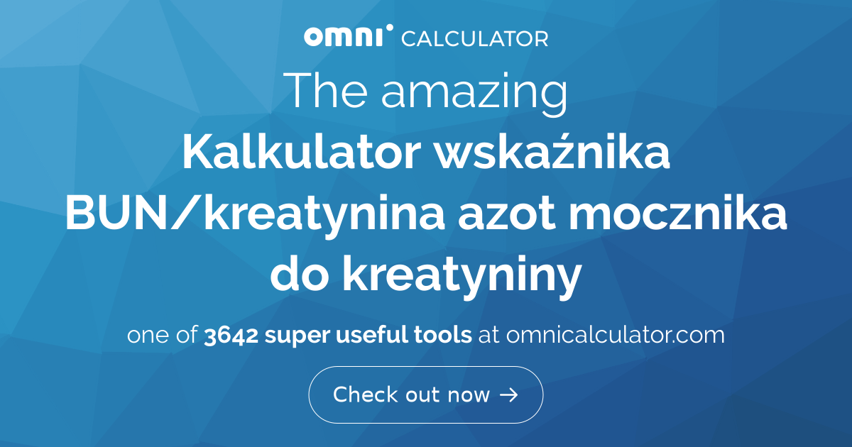 Kalkulator wskaźnika BUN/kreatynina (azot mocznika do kreatyniny)