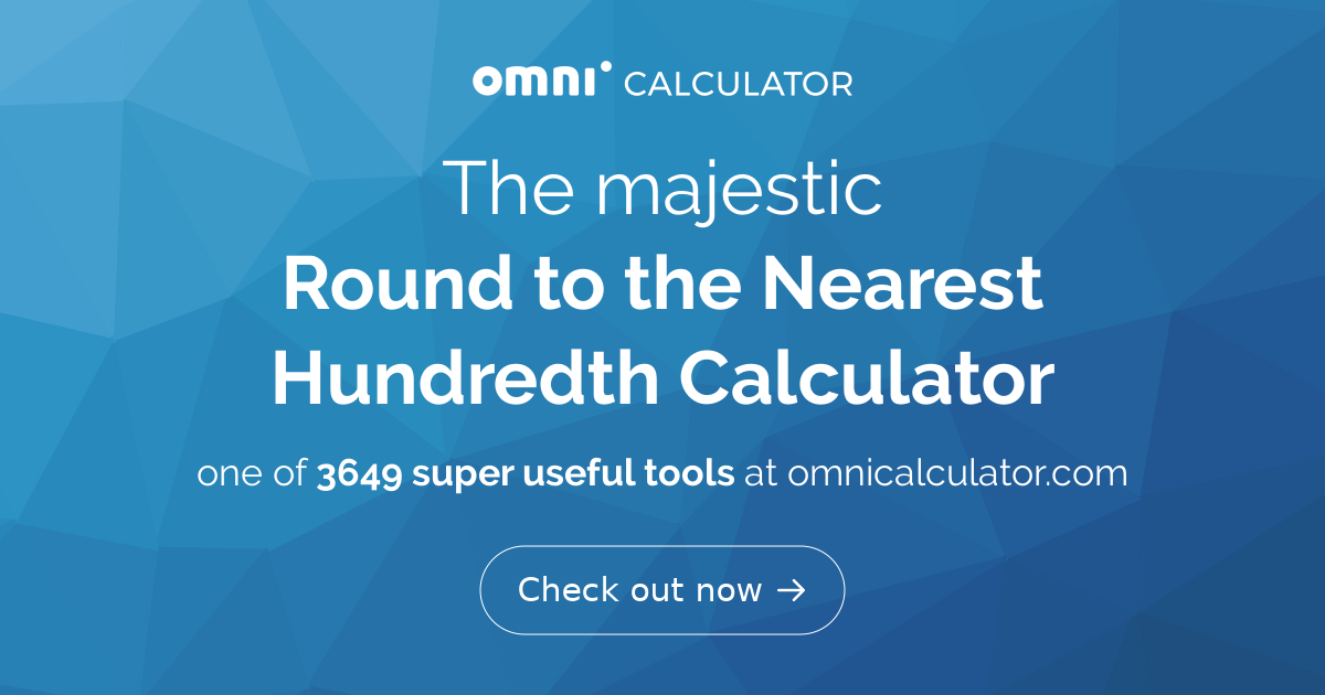 Round to the nearest hundredth calculator