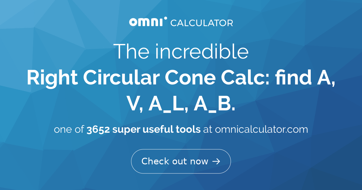 Right Circular Cone Calc find A, V, A_L, A_B.