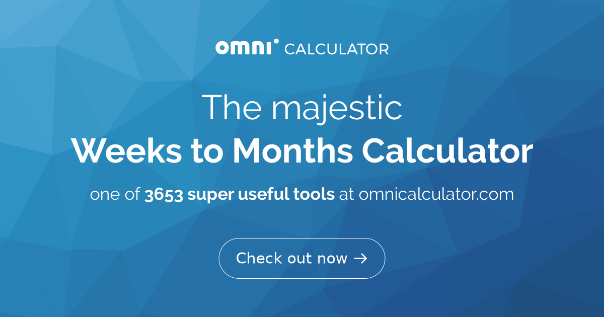 2 and half months in weeks