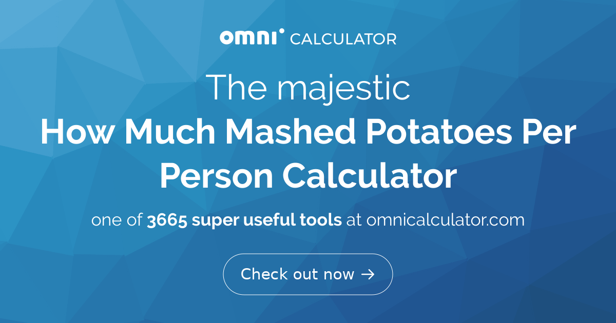 How Much Mashed Potatoes Per Person Calculator how-much-mashed-potatoes-per-person-calculator