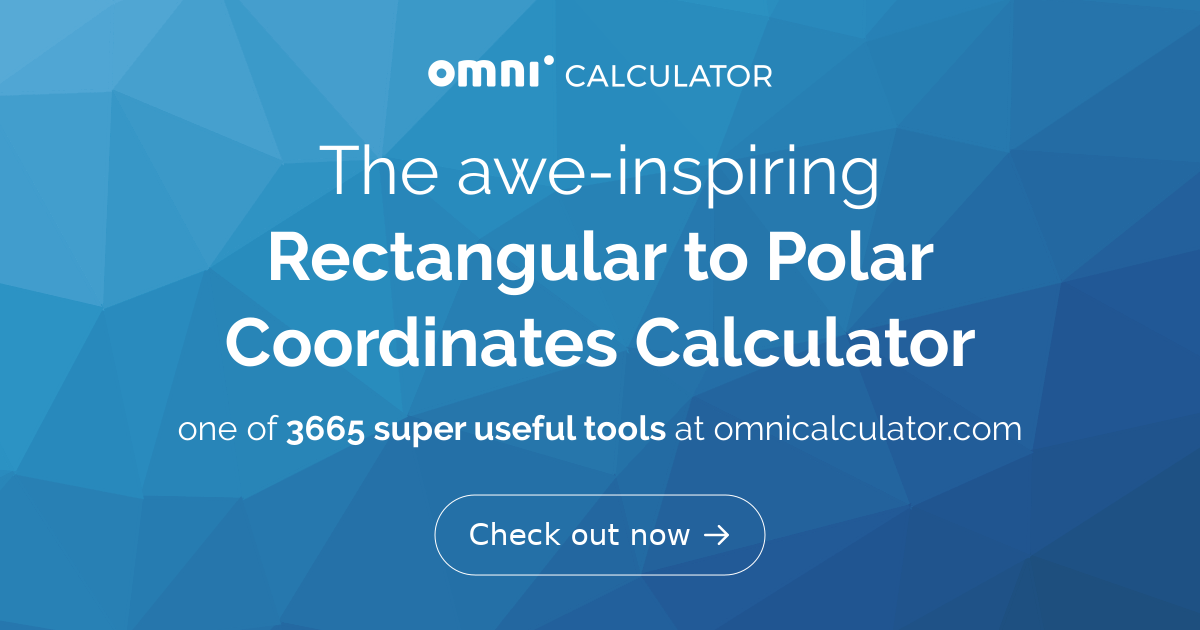 Rectangular To Polar Coordinates Calculator