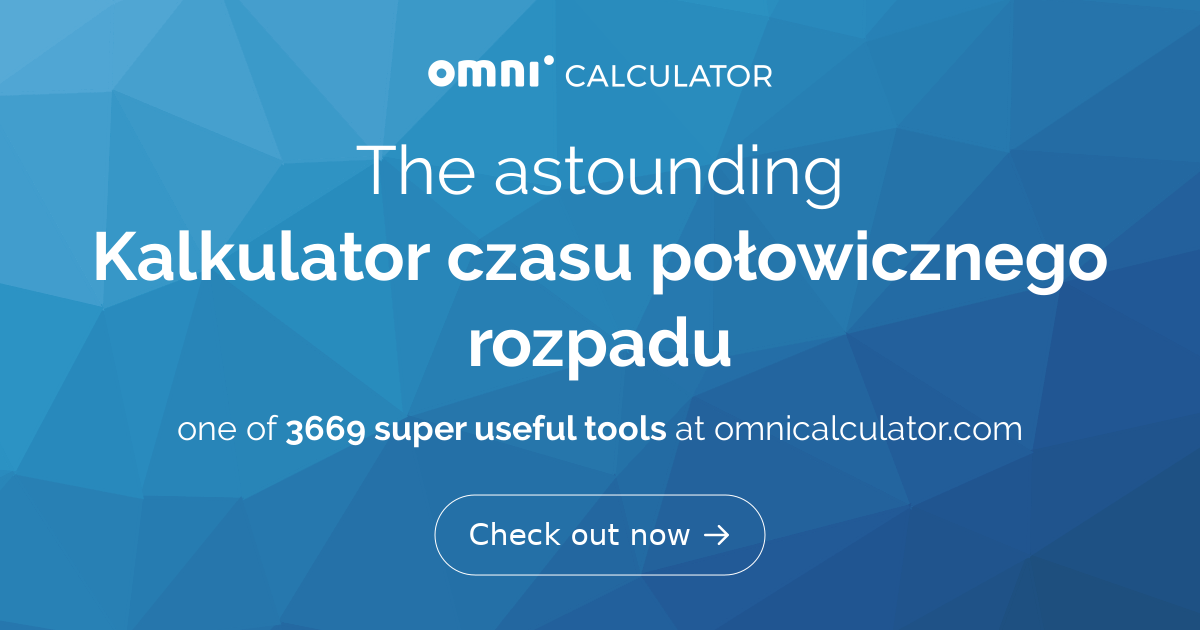 Kalkulator czasu połowicznego rozpadu