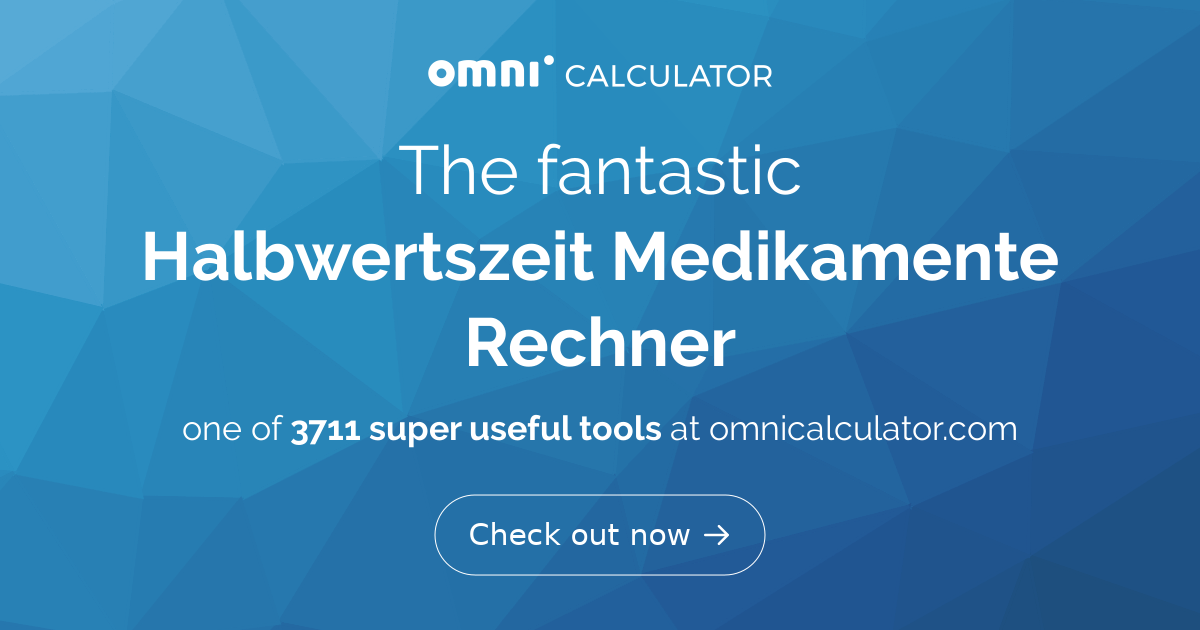 Was Bedeutet Halbwertszeit Bei Medikamenten www.omnicalculator.com