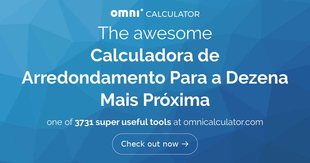 Calculadora de Arredondamento Para a Dezena Mais Próxima