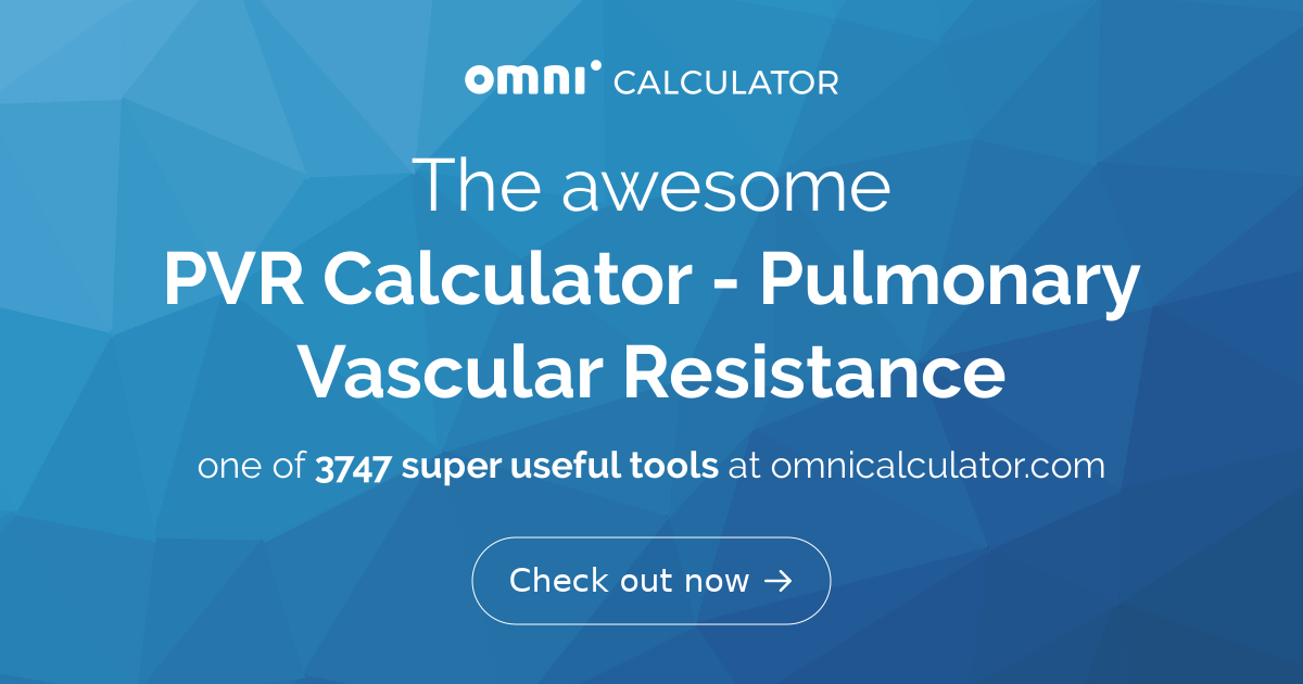Measuring Pvr PVR Calculator - Pulmonary Vascular Resistance