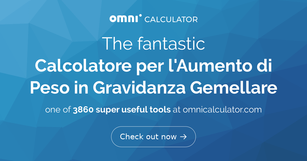 peso placenta e liquido Calcolatore per l'Aumento di Peso in Gravidanza Gemellare