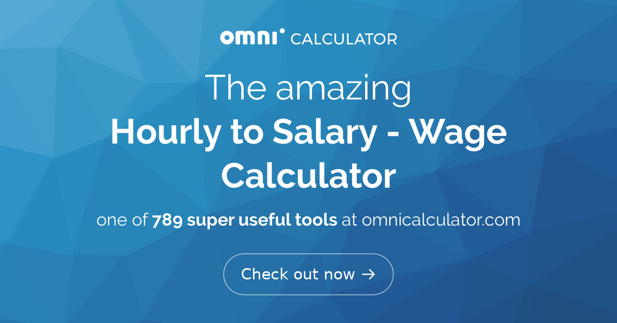 Hourly To Salary What Is My Annual Income Omni Calculator