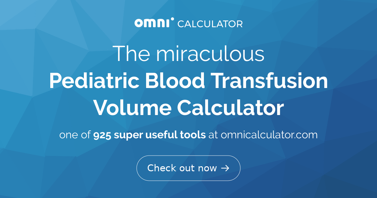 Pediatric Blood Transfusion Volume Formula Omni Calculator